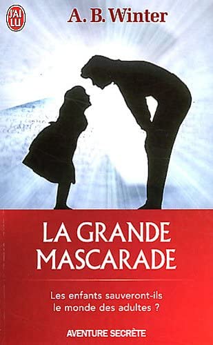 Grande mascarade (La): LES ENFANTS SAUVERONT-ILS LE MONDE DES (AVENTURE SECRETE)