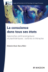 La conscience dans tous ses états : approches anthropologiques et psychiatriques : cultures et thérapies