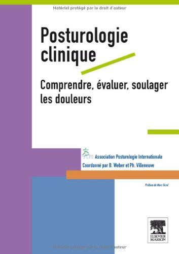 Posturologie Clinique. Comprendre, Evaluer, Soulager Les Douleurs