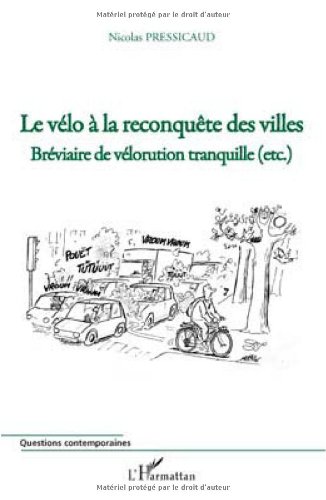 Le vélo à la reconquête des villes : bréviaire de vélorution tranquille, etc