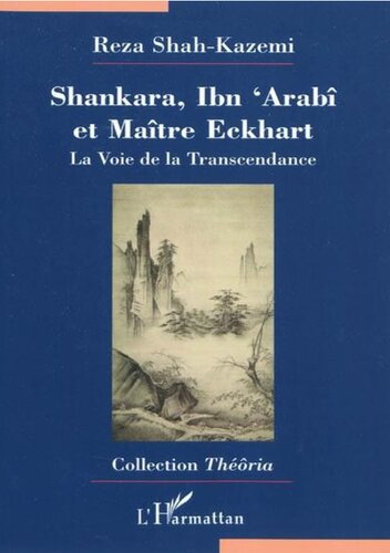 Shankara, Ibn 'Arabi et Maître Eckhart : la voie de la trascendance