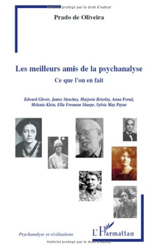 Les meilleurs amis de la psychanalyse : ce que l'on en fait : Edward Glover, James Strachey, Marjorie Brierley, Anna Freud, Melanie Klein, Ella Freeman Sharpe, Sylvia May Payne