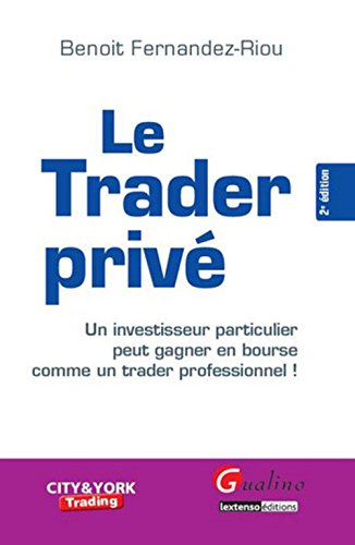 Le trader privé : un investisseur particulier peut gagner en bourse comme un trader professionnel!