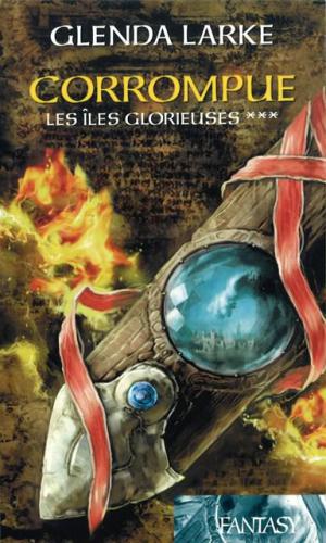 Corrompue (Les Iles Glorieuses, #3)