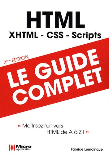 HTML : XHTML - CSS - scripts : [maîtrisez l'univers HTML de A à Z!]