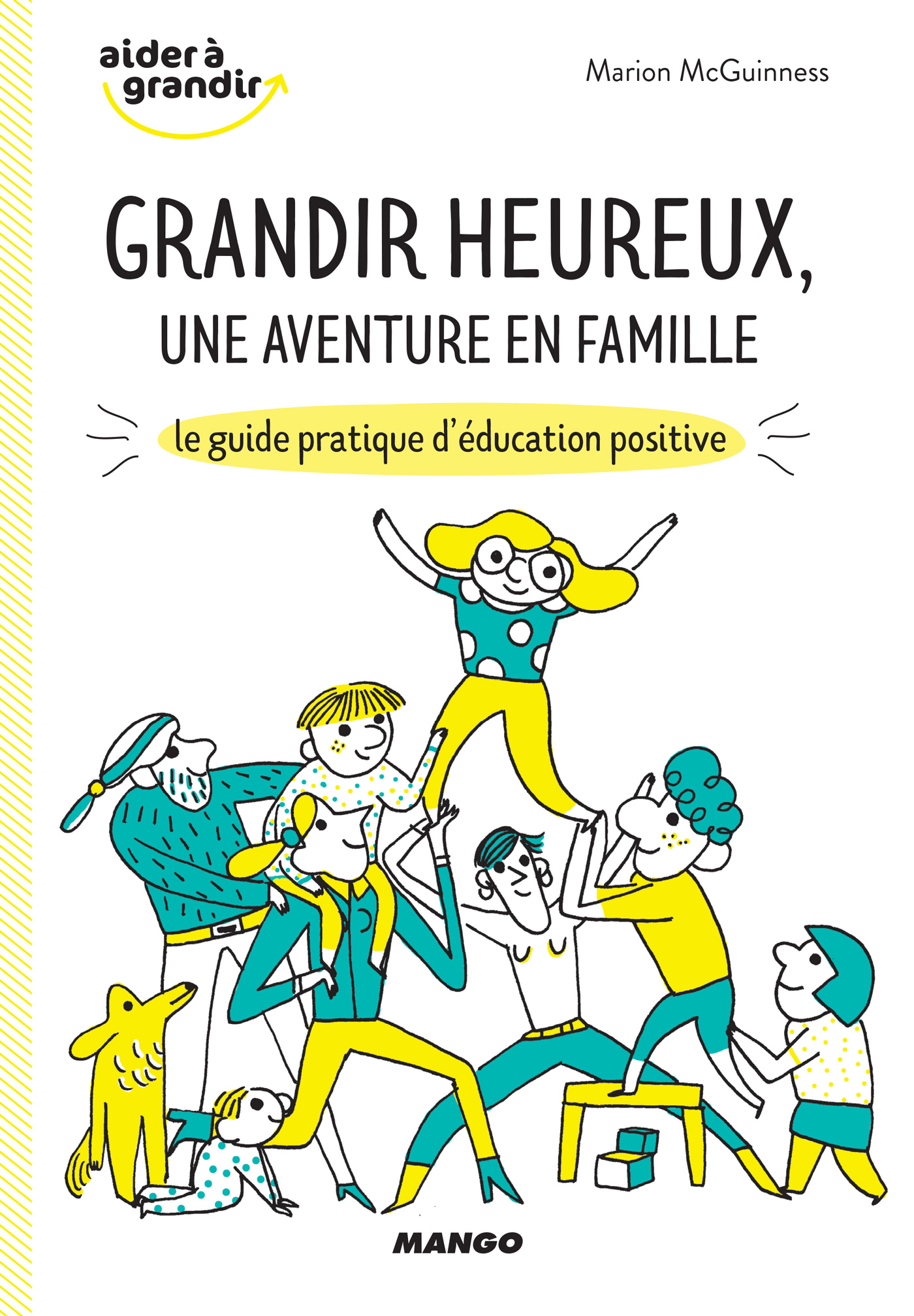 Grandir heureux, une aventure en famille : le guide pratique d'éducation positive