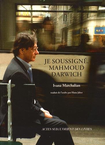 Je soussigné, Mahmoud Darwich : entretien avec Ivana Marchalian