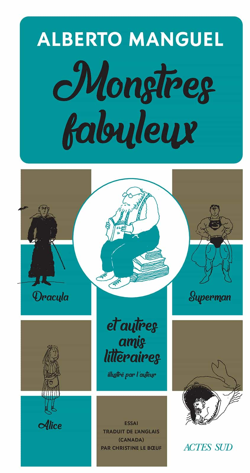 Monstres fabuleux : Dracula, Alice, Superman, La Sagouine et autres amis littéraires