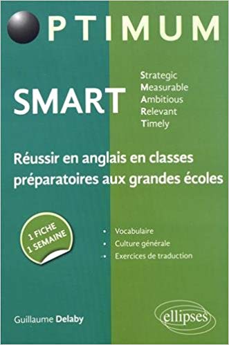 SMART - Strategic, Measurable, Ambitious, Relevant, Timely - Réussir en anglais en classes préparatoires aux grandes écoles : une fiche/une semaine