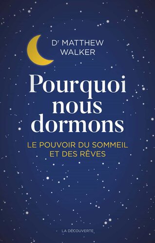 Pourquoi nous dormons : le pouvoir du sommeil et des rêves, ce que la science nous révèle