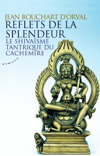 Reflets de la splendeur : le shivaïsme tantrique du Cachemire