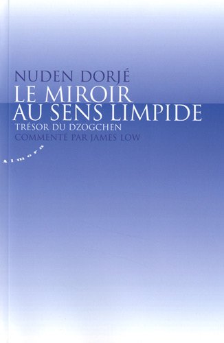 Le miroir au sens limpide : trésor du Dzogchen