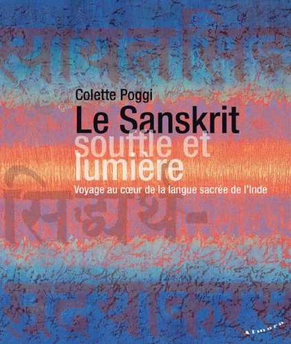 Le sanskrit, souffle et lumière : voyage au cœur de la langue sacrée de l'Inde