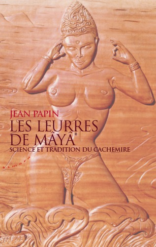 Les leurres de Mâyâ : science et tradition du Cachemire