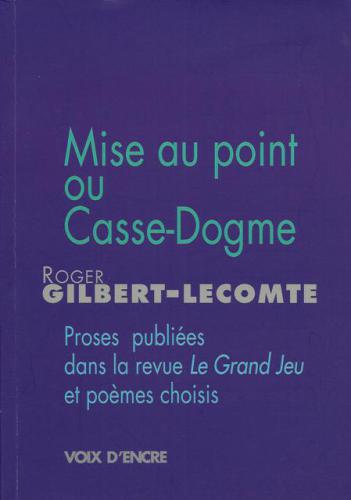 Mise au point ou casse-dogme : proses publiées dans la revue Le Grand jeu et poèmes choisis