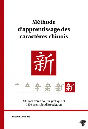 Méthode d'apprentissage des caractères chinois : 400 caractères pour la pratique et 1500 exemples d'association