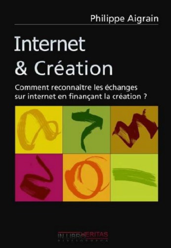 Internet & création comment reconnaître les échanges hors-marché sur internet en finançant et rémunérant la création?