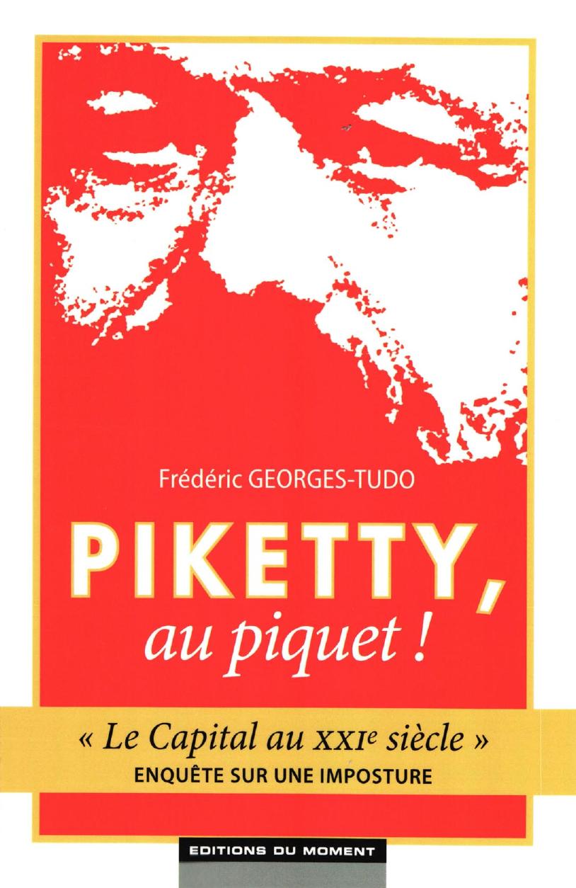 Piketty, au piquet! : "Le capital au XXIe siècle", enquête sur une imposture