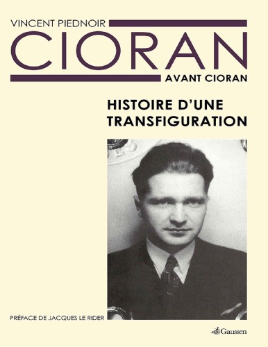 Cioran avant Cioran : histoire d'une transfiguration. Suivi d'un Entretien inédit d'Emil Cioran avec Ben-Ami Fihman