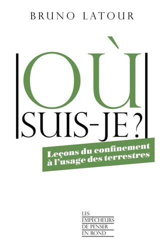 Où suis-je ? : leçons du confinement à l'usage des terrestres