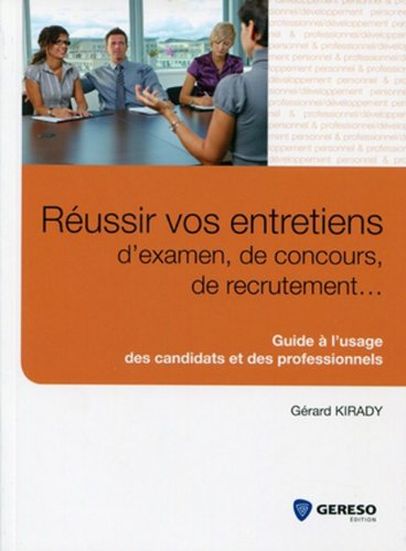 Réussir vos entretiens d'examen, de concours, de recrutement ... : Guide à l'usage des candidats et des professionnels