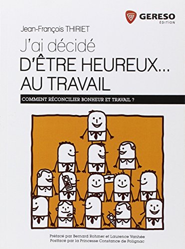 J'ai décidé d'être heureux au travail : comment réconcilier bonheur et travail?