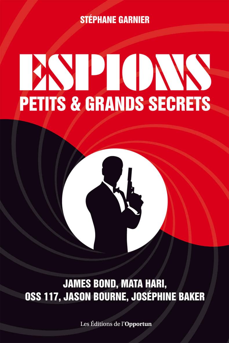 Espions : petits et grands secrets : 300 anecdotes incroyables