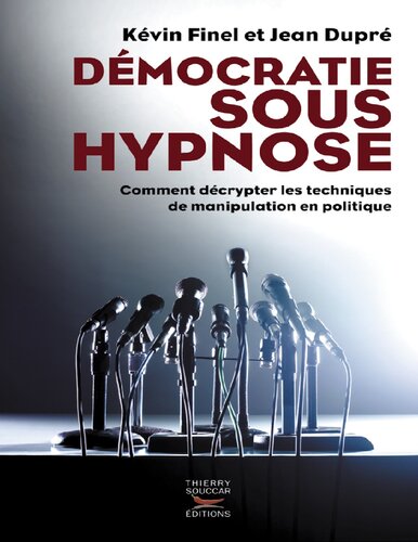 Démocratie sous hypnose : [comment décrypter les techniques de manipulation en politique]