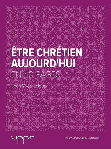 Être chrétien aujourd'hui - En 40 pages