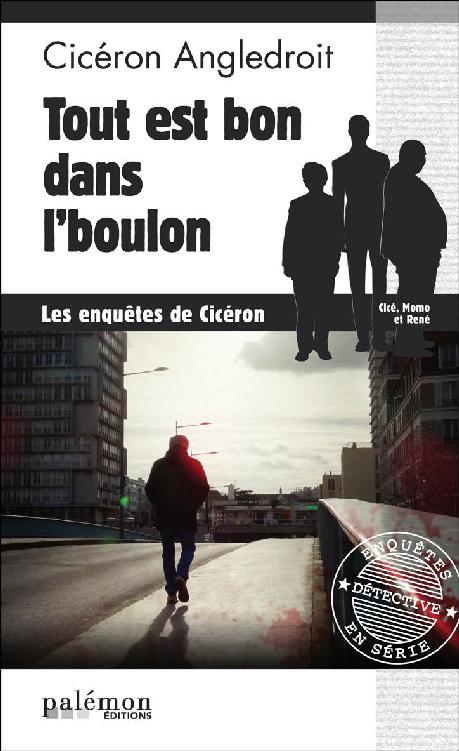 Tout est bon dans l'boulon : Les enquêtes de Cicéron.