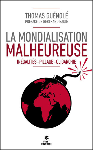 La mondialisation malheureuse : inégalités, pillage, oligarchie : essai