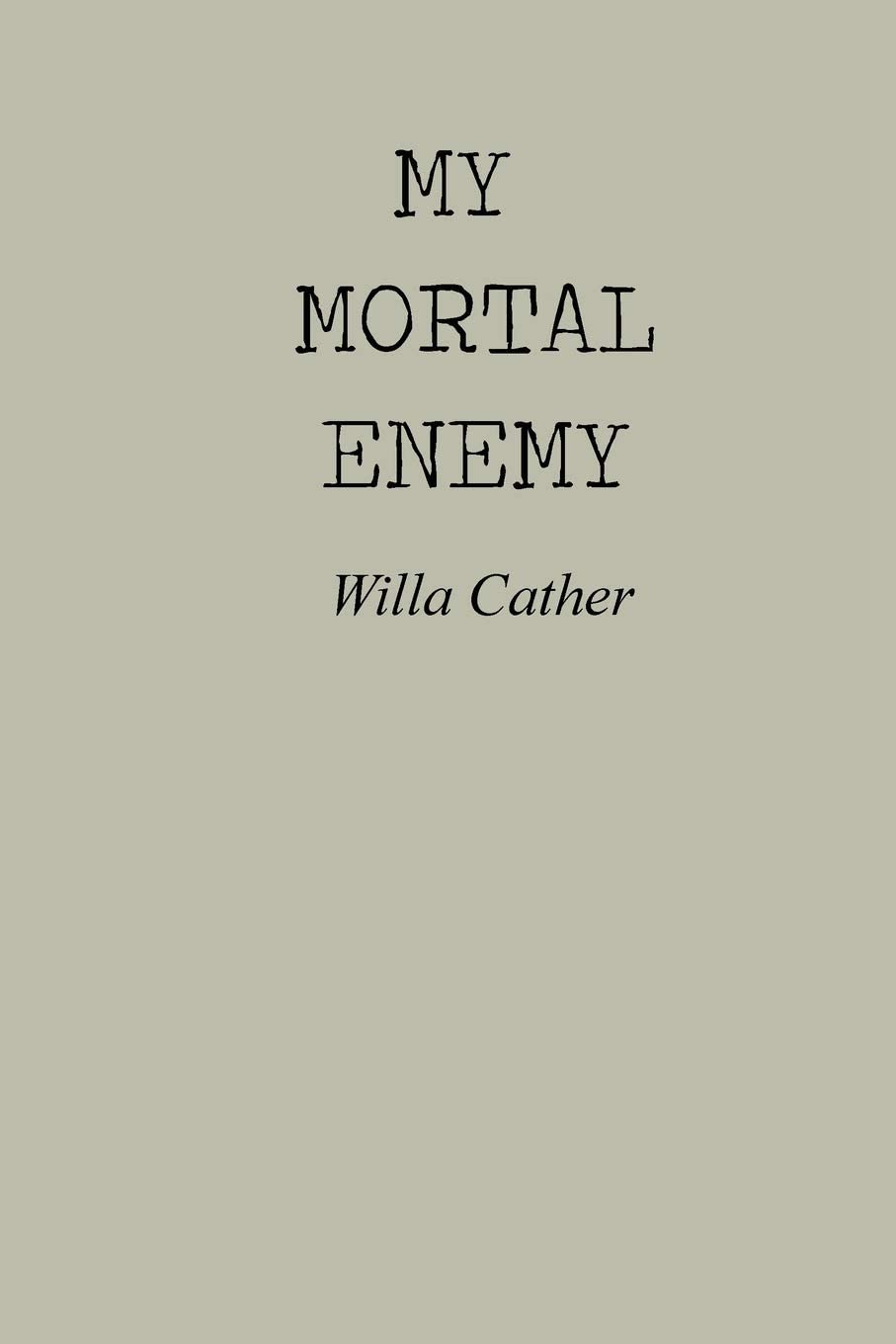 My Mortal Enemy: My Mortal Enemy by Willa Cather