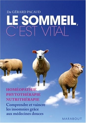 Le sommeil, c'est vital : comprendre et vaincre les insomnies grâce aux médecines douces