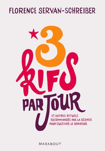 3 Kifs Par Jour (Et Autres Rituels Recommandes Par La Science Pour Cultiver Le Bonheur)