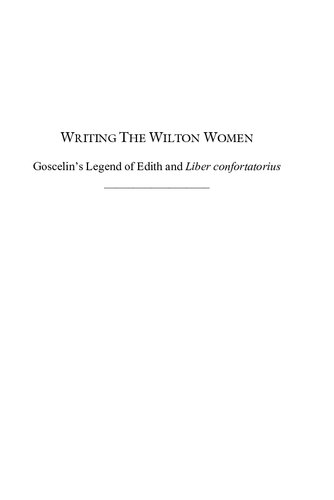 Writing the Wilton Women Goscelin's Liber Confortatorius and Legend of Edith (Medieval Women