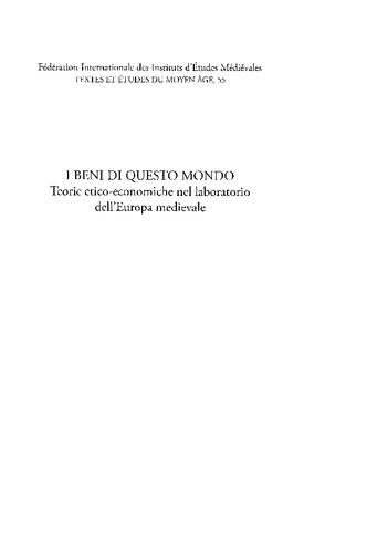 I beni di questo mondo : teorie etico-economiche nel laboratorio dell'Europa medievale ; atti del convegno della Società Italiana per lo Studio del pensiero Medievale (S.I.S.P.M.), Roma, 19-21 settembre 2005