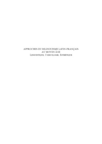 Approches du bilinguisme latin-français au Moyen Age : linguistique, codicologie, esthétique