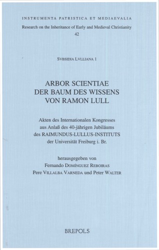 Arbor scientiae : Der Baum des Wissens von Ramon Llull : Akten des Internationalen Kongresses aus Anlass des 40-jährigen Jubiläums des Raimundus-Lullus Instituts der Universität Freiburg 29. September - 2. Oktober 1996