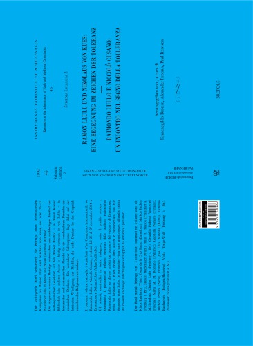 Ramon Llull und Nikolaus Von Kues: eine Begegnung Im Zeichen der Toleranz - Raimondo Lullo e Niccol ̣Cusano: un Incontro Nel Segno Della Tolleranza : Akten des Internationalen Kongresses Zu Ramon Llull und Nikolaus Von Kues (Brixen und Bozen, 25.-27. November 2004).