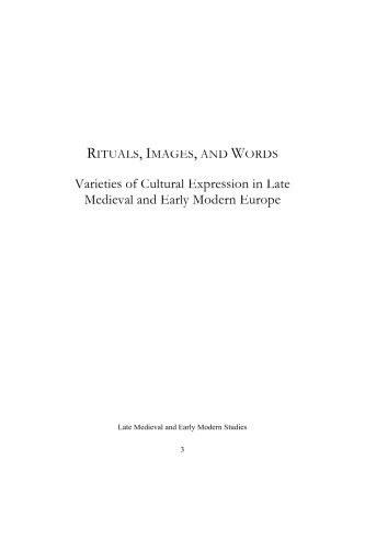 Rituals, Images, and Words : Varieties of Cultural Expression in Late Medieval and Early Modern Europe.