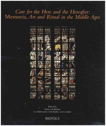 Care for the Here and the Hereafter : Memoria, Art and Ritual in the Middle Ages