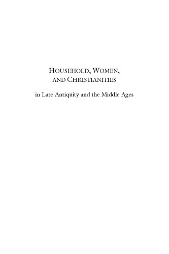 Household, Women, and Christianities : in Late Antiquity and the Middle Ages.