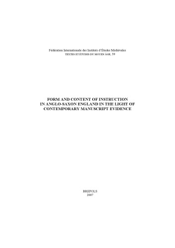 Form and content of instruction in Anglo-Saxon England in the light of contemporary manuscript evidence : papers presented at the International Conference, Udine, 6-8 April 2006