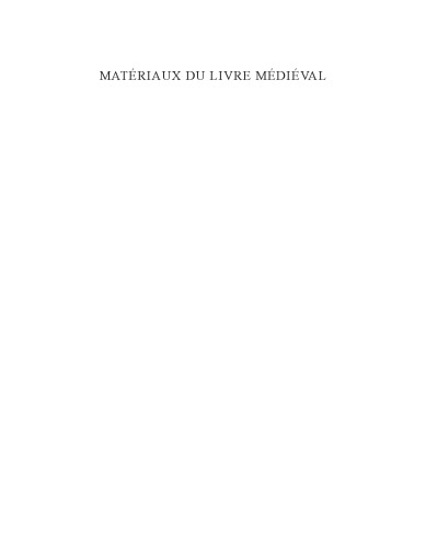 Matériaux du livre médiéval : actes du colloque du Groupement de recherche (GDR) 2836 "Matériaux du livre médiéval", Paris, CNRS, 7-8 novembre 2007