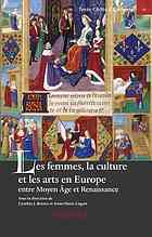 Women, art and culture in medieval and early Renaissance Europe / Les femmes, la culture et les arts en Europe, entre Moyen âge et Renaissance.