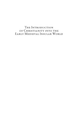 Converting the Isles. 1, The introduction of Christianity into the early medieval Insular world