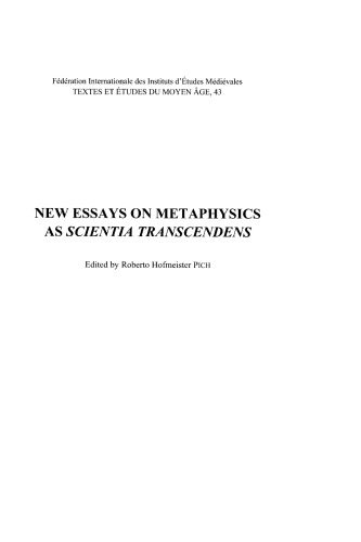 New Essays on Metaphysics as "Scientia Transcendens" : Proceedings of the Second International Conference of Medieval Philosophy, held at the Pontifical Catholic University of Rio Grande do Sul (PUCRS), Porto Alegre/Brazil, 15-18 August 2006.