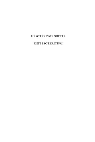 L' ésotérisme shi'ite : ses racines et ses prolongements = Schi'i esotericism : its roots and developments