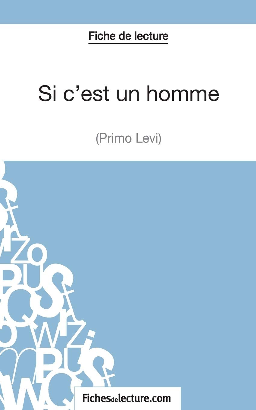 Si c'est un homme - Primo Levi (Fiche de lecture): Analyse compl&egrave;te de l'oeuvre (FICHES DE LECTURE) (French Edition)