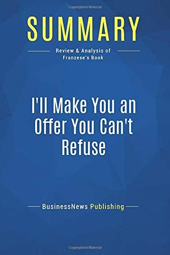 Summary: I'll Make You an Offer You Can't Refuse: Review and Analysis of Franzese's Book